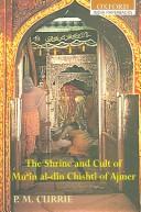 Cover for The shrine and cult of Muʻīn al-Dīn Chishtī of Ajmer
