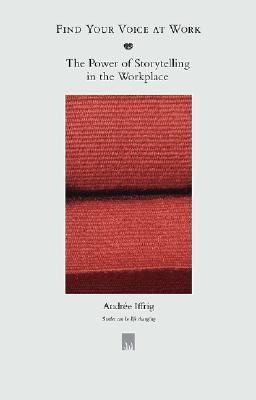 Cover for Find Your Voice At Work The Power Of Storytelling In The Workplace