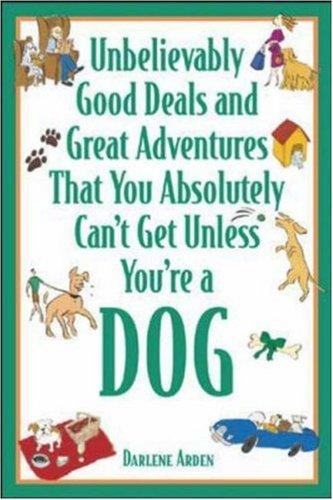 Cover for Unbelievably Good Deals and Great Adventures That You Absolutely Can't Get Unless You're a Dog (Unbelievably Good Deals & Great Adventures That You Absolutely Can'tget Unless You're a Dog)