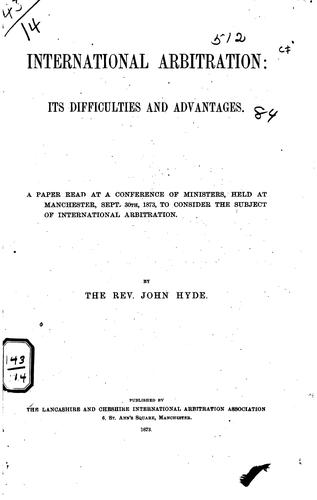 Cover for International Arbitration: Its Difficulties and Advantages. A Paper Read at ...