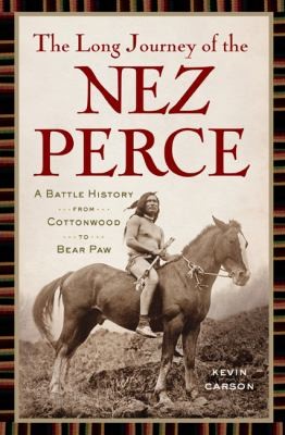 Cover for The Long Journey Of The Nez Perce A Battle History From Cottonwood To The Bear Paw