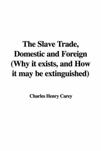 Cover for The Slave Trade, Domestic and Foreign (Why it exists, and How it may be extinguished)