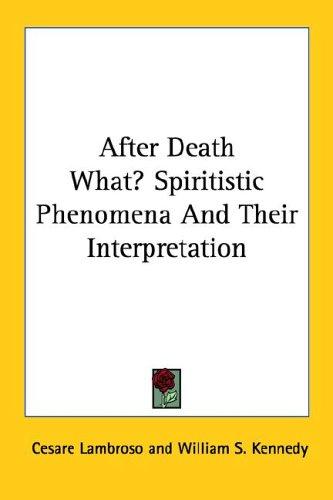 Cover for After Death What? Spiritistic Phenomena And Their Interpretation