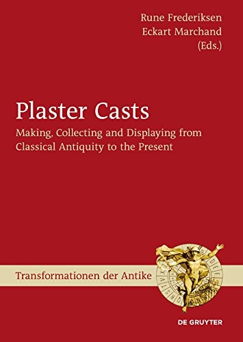 Cover for Plaster Casts: Making, Collecting and Displaying from Classical Antiquity to the Present (Transformationen der Antike Book 18)
