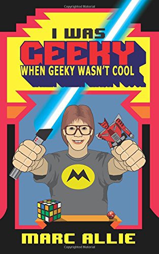 Cover for I Was Geeky When Geeky Wasn't Cool