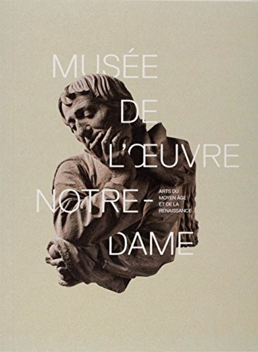 Cover for Musée de l'Oeuvre Notre-Dame : Arts du Moyen Age et de la Renaissance