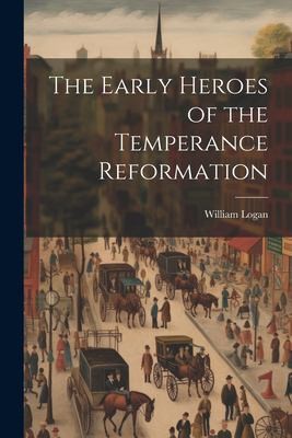Cover for Early Heroes of the Temperance Reformation