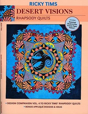 Cover for Desert Visions Rhapsody Quilts Design Companion Vol 4 To Ricky Tims Rhapsody Quilts Freezer Paper Pattern Bonus Appliqu Designs Ideas
