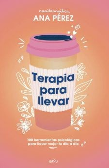 Cover for Terapia para llevar : 100 herramientas psicológicas para llevar mejor tu día a día
