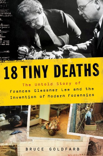 Cover for 18 Tiny Deaths: The Untold Story of Frances Glessner Lee and the Invention of Modern Forensics