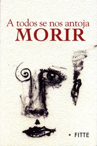 Cover for A TODOS SE NOS ANTOJA MORIR (Spanish Edition)