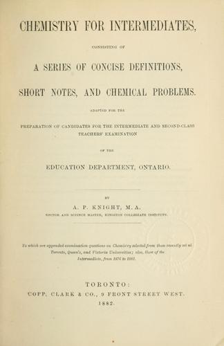 Cover for Chemistry for intermediates, consisting of a series of concise definitions, short notes, and chemical problems adapted for the intermediate and second-class teachers' examination of the education department, ontario