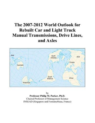 Cover for The 2007-2012 World Outlook for Rebuilt Car and Light Truck Manual Transmissions, Drive Lines, and Axles
