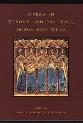 Cover for Opera in Theory and Practice, Image and Myth (The History of Italian Opera, Part II: Systems)