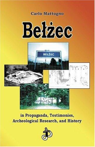 Cover for Belzec in Propaganda, Testimonies, Archeological Research, and History