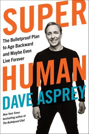 Cover for Super Human: The Bulletproof Plan to Age Backward and Maybe Even Live Forever
