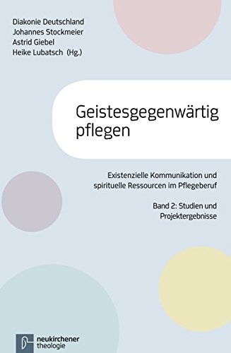 Cover for Geistesgegenwärtig pflegen : Existenzielle Kommunikation und spirituelle Ressourcen im Pflegeberuf Band 2