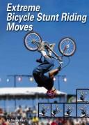 Cover for Extreme Bicycle Stunt Riding Moves (Behind the Moves)