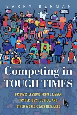 Cover for Competing In Tough Times Business Lessons From Ll Bean Trader Joes Costco And Other Worldclass Retailers