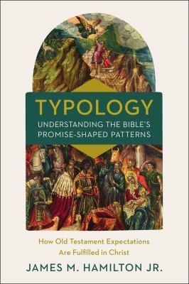 Cover for Typology-Understanding the Bible's Promise-Shaped Patterns