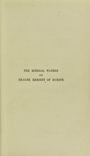 Cover for The mineral waters and health resorts of Europe : treatment of chronic diseases by spas and climates, with hints as to the simultaneous employment of various physical and dietetic methods ; being a revised and enlarged edition of 'The spas and mineral waters of Europe'