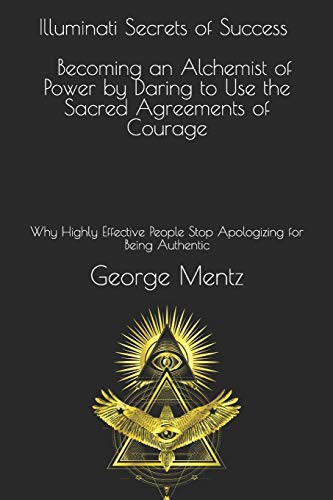 Cover for Illuminati Secrets of Success Becoming an Alchemist of Power by Daring to Use the Sacred Agreements of Courage