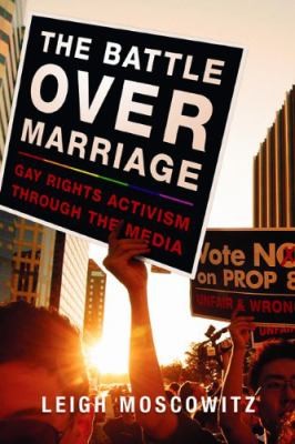 Cover for Battle Over Marriage Gay Rights Activism Through The Media