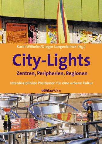 Cover for City- Lights, Zentren, Peripherien, Regionen. Interdisziplinäre Positionen für eine urbane Kultur.