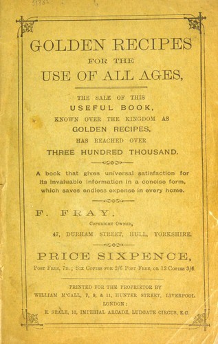 Cover for Golden recipes  for the use of all ages, the sale of this useful book known over the kingdom as golden recipe, has reached over three hundred thousand. A book that gives universal satisfaction for its invaluable information in a concise form, which saves endless expenses in every home