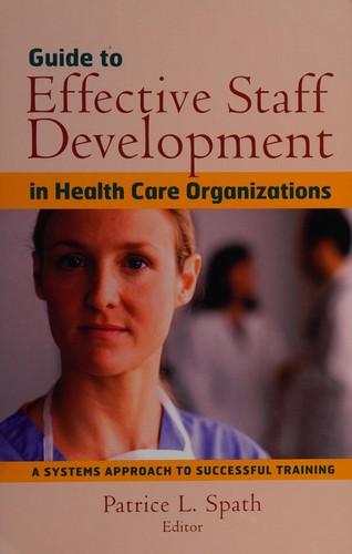 Cover for Guide to effective staff development in health care organizations