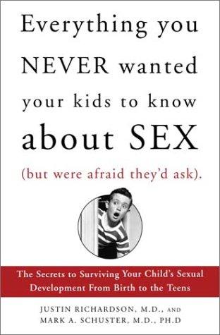 Cover for Everything You Never Wanted Your Kids to Know About Sex, but Were Afraid They'd Ask