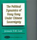 Cover for The Political Dynamics of Hong Kong Under The Chinese Sovereignty