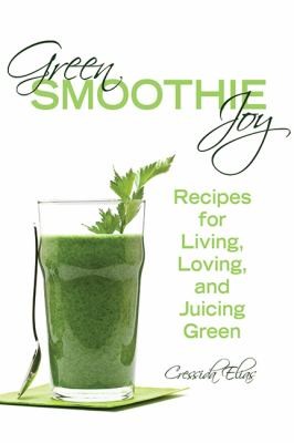 Cover for Green Smoothie Joy Recipes For Living Loving And Juicing Green