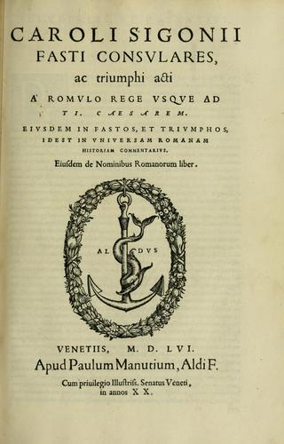 Cover for Caroli Sigonii Fasti consvlares ac triumphi acti à Romvlo rege vsqve ad Ti. Caesarem