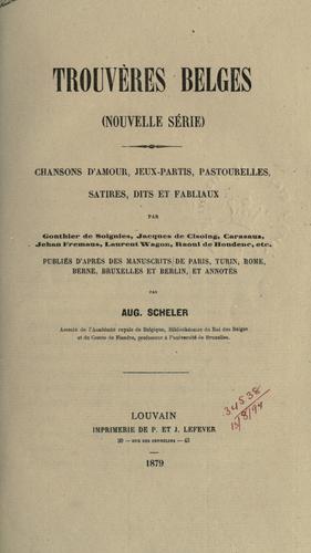 Cover for Trouveres belges (nouvelle série) chansons d'amour, jeuxpartis, pastourelles, satires, dits et fabliaux par Gonthier de Soignies, èt al.