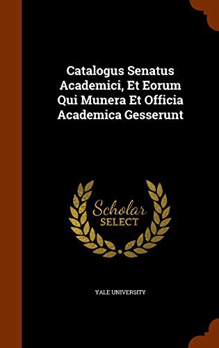 Cover for Catalogus Senatus Academici, Et Eorum Qui Munera Et Officia Academica Gesserunt