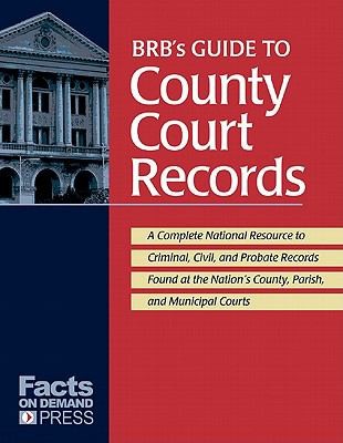 Cover for Brbs Guide To County Court Records A National Resource To Criminal Civil And Probate Records Found At The Nations County Parish And Municipal Courts