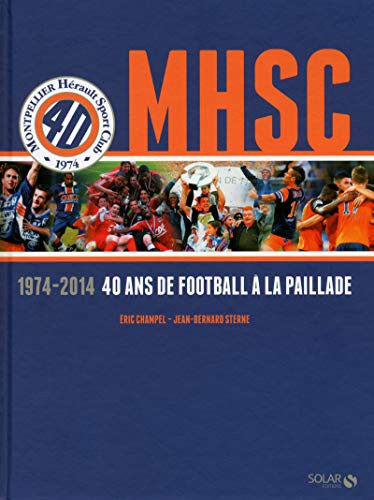 Cover for MHSC - 1974-2014 - 40 ans de football a la paillarde