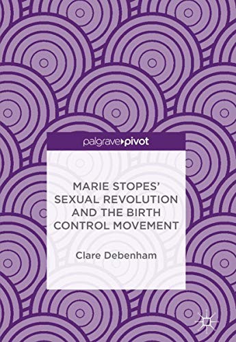 Cover for Marie Stopes’ Sexual Revolution and the Birth Control Movement