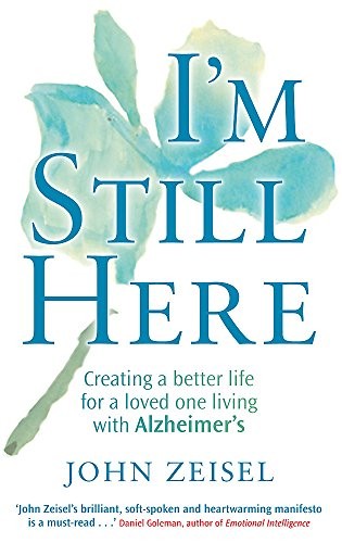 Cover for I'm Still Here: Creating a Better Life for a Loved One Living with Alzheimer's. John Zeisel