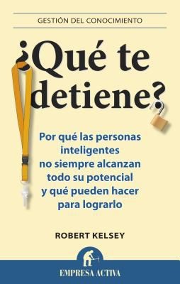 Cover for Qu Te Detiene Por Qu Las Personas Intelegentes No Siempre Alcanzan Todo Su Potencial Y Qu Pueden Hacer Para Lograrlo