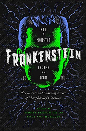 Cover for Frankenstein: How a Monster Became an Icon: The Science and Enduring Allure of Mary Shelley's Creation