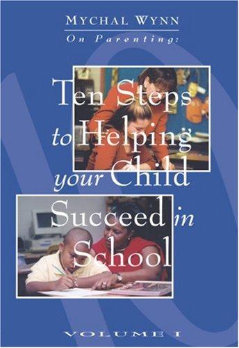 Cover for Ten Steps to Helping Your Child Succeed in School (Mychal Wynn on Parenting) (Mychal Wynn on Parenting)