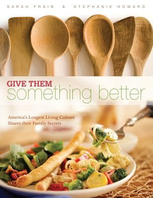 Cover for Give Them Something Better Americas Longest Living Culture Shares Their Family Secrets