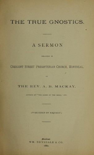 Cover for The true gnostics, a sermon preached in Crescent Street Presbyterian Church, Montreal