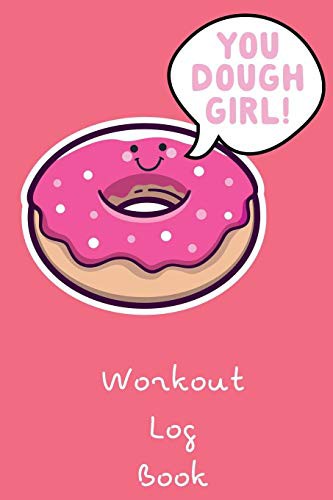 Cover for You Dough Girl! Workout Log Book