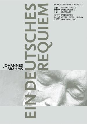 Cover for Schriftenreihe der Internationalen Bachakademie Stuttgart, Band 13: Ein deutsches Requiem: Vortr age Europ aisches Musikfest Stuttgart 2003