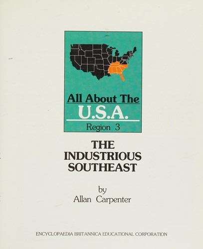 Cover for The Industrious Southeast (All about the U.S.A. Region 3 / Allan Carpenter)
