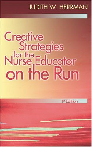 Cover for Creative Teaching Strategies for the Nurse Educator on the Run