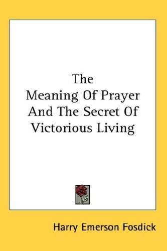 Cover for The Meaning Of Prayer And The Secret Of Victorious Living